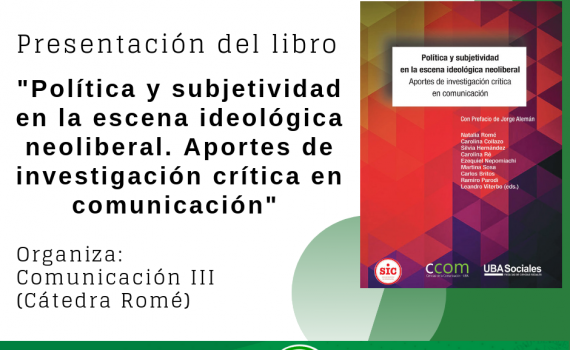 Presentación del libro "Política y subjetividad en la escena ideológica neoliberal". de la cátedra Teorías y Prácticas de la Comunicación III (Natalia Romé). Con prólogo de Jorge Alemán